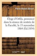 Eloge d'Orfila, Prononce Dans La Seance de Rentree de la Faculte, Le 15 Novembre 1864 af Pierre-Honoré Bérard