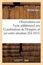 Observations Sur l'Acte Additionnel Aux Constitutions de l'Empire, Et Sur Notre Situation Politique af Michel Berr