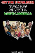 On the Shoulders of Giants: Volume 1. North America af Joseph Ward