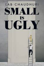 Small Is Ugly af Lab Chaudhuri