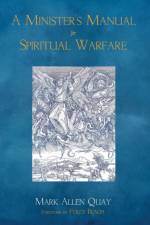 A Minister's Manual for Spiritual Warfare af Mark Allen Quay