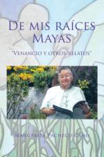 De mis raices Mayas af Margarita Pacheco Cano