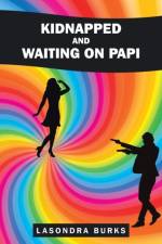 Kidnapped and Waiting On Papi af Lasondra Burks