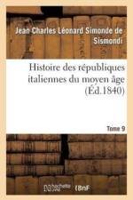 Histoire Des Republiques Italiennes Du Moyen Age. T9 af de Jean Charles Leonard Simonde