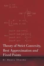 Theory of Strict Convexity, Best Approximation and Fixed Points af Dr Meenu Sharma