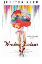 Wrecking Rainbows af Jupiter Reed