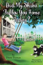 Did My Shiba Follow You Home Today? af Diane Truman