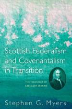 Scottish Federalism and Covenantalism in Transition af Stephen G Myers