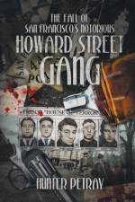 Fall Of San Francisco's Notorious Howard Street Gang af HUNTER PETRAY