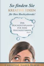 So finden Sie kreative Ideen fur Ihre Hochzeitsrede! af Christine Naber-Blaess