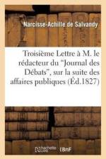 Troisieme Lettre A M. Le Redacteur Du Journal Des Debats, Sur La Suite Des Affaires Publiques af Narcisse-Achille De Salvandy