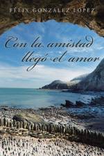 Con La Amistad Llego El Amor af Felix Gonzalez Lopez