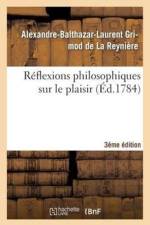Reflexions Philosophiques Sur Le Plaisir 3eme Edition af Alexandre-Balthazar-Laurent Grimod de la Reynière