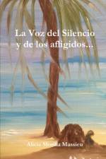 Voz Del Silencio y De Los Afligidos... af Alicia Morilla Massieu