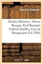 Etudes Litteraires: Henry Becque, Paul Bourget, Gabriel Seailles, Guy de Maupassant af Stanislas Rzewuski