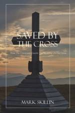 Saved by the Cross: How the Covenant Unveils the Meaning of the Cross af Mark Skillin