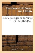 Revue Politique de la France En 1826 af Pierre-Francois-Xavier Bourguignon D' Herbigny