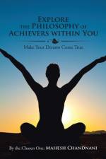 Explore the Philosophy of Achievers within You af By the Chosen One Mahesh Chandnani