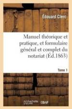 Manuel Theorique Et Pratique, Et Formulaire General Et Complet Du Notariat Tome 1 af Edouard Clerc