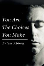 You Are The Choices You Make af Brian Abbey