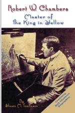 Robert W. Chambers: Master of the King in Yellow af Shawn M. Tomlinson