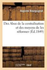 Des Abus de la Centralisation Et Des Moyens de Les Reformer af Auguste Bourguignat