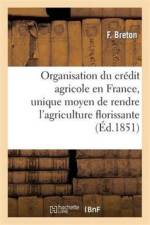 Organisation Du Credit Agricole En France, Unique Moyen de Rendre l'Agriculture Florissante af F Breton