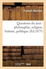 Questions Du Jour: Philosophie, Religion, Histoire, Politique af Francois Barriere