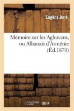 Memoire Sur Les Aghovans, Ou Albanais d'Armenie af Eugene Bore