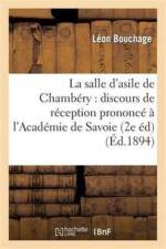Salle d'Asile de Chambery: Discours de Reception Prononce A l'Academie de Savoie af Léon Bouchage