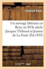 Menage Litteraire En Berry Au Xvie Siecle (Jacques Thiboust Et Jeanne de la Font) af Hippolyte Boyer