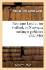 Nouveaux Loisirs d'Un Vieillard, Ou Nouveaux Melanges Poetiques af Nicolas Rene Camus Daras