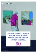 60 SMÅ TEGN PÅ, AT DEN MODNE KVINDE PÅ 60 MÅSKE ER GIFT MED EN MODEN MAND af Anette Riis