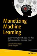 Monetizing Machine Learning af Manuel Amunategui