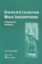 Understanding Maya Inscriptions – A Hieroglyph Handbook af John F. Harris