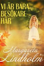 Vi är bara besökare här af Margareta Lindholm