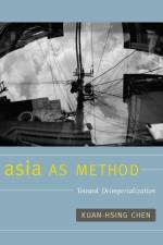 Asia As Method af Kuan-Hsing Chen