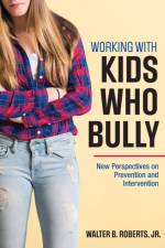 Working With Kids Who Bully af Walter B. Roberts