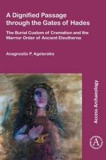 A Dignified Passage through the Gates of Hades af Anagnostis P. Agelarakis