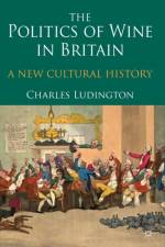 The Politics of Wine in Britain af C. Ludington