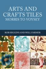 Arts and Crafts Tiles: Morris to Voysey af Rob Higgins