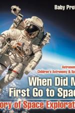 When Did Man First Go to Space? History of Space Explorations - Astronomy for Kids Children's Astronomy & Space Books af Baby Professor