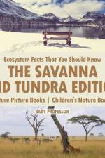 Ecosystem Facts That You Should Know - The Savanna and Tundra Edition - Nature Picture Books Children's Nature Books af Baby Professor