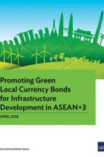 Promoting Green Local Currency Bonds for Infrastructure Development in ASEAN 3 af Asian Development Bank