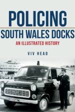 Policing South Wales Docks af Viv Head