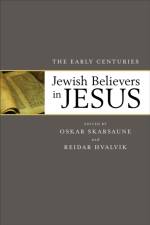 Jewish Believers in Jesus – The Early Centuries af Oskar Skarsaune