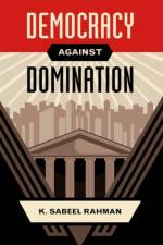 Democracy Against Domination af K. Sabeel (Assistant Professor of Law Rahman