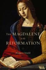 The Magdalene in the Reformation af Margaret Arnold