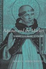 Aquinas and the Market af Mary L. Hirschfeld