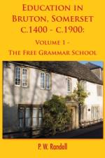 Education in Bruton, Somerset c.1400 - c.1900 af P. W. Randell